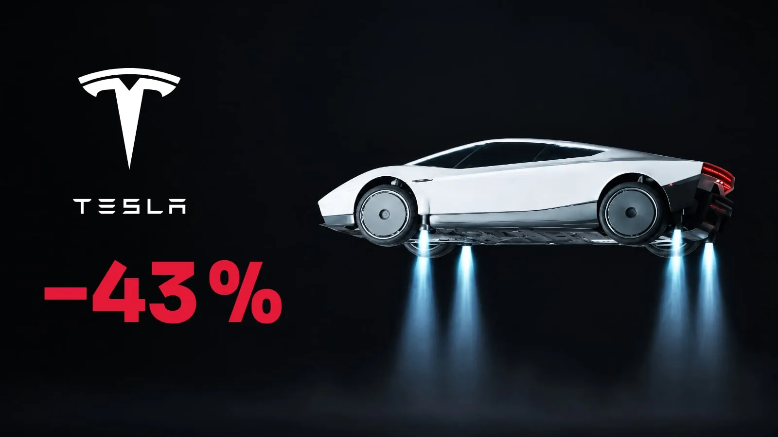 Weißer Tesla Roadster schwebt mit vier leuchtenden Düsen vor dunklem Hintergrund, links das weiße Tesla-Logo und die rote Zahl −43 %